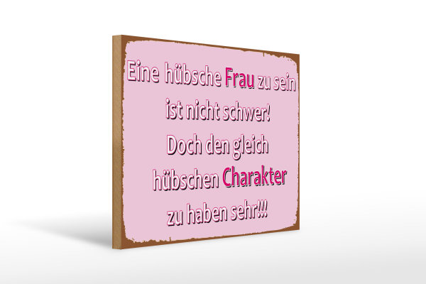 Holzschild Spruch 30x40cm hübsche Frau hübschen Charakter