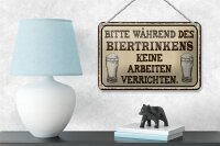 Blechschild Spruch 18x12cm bitte während Biertrinkens keine Schild