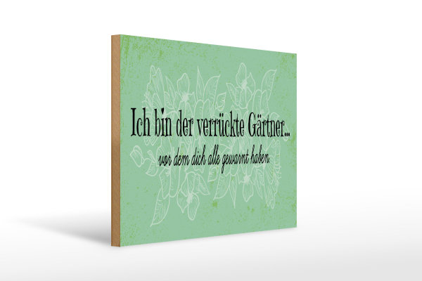 Holzschild Spruch 40x30cm Ich bin der verrückte Gärtner