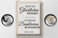 Blechschild Zitat 30x40cm Es sind die Dankbaren, die glücklich sind Deko